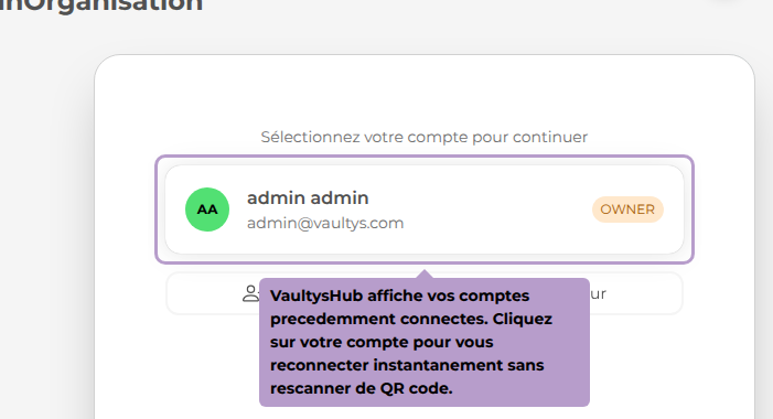 VaultysHub affiche vos comptes precedemment connectes. Cliquez sur votre compte pour vous reconnecter instantanement sans rescanner de QR code.