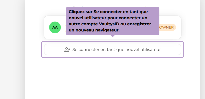 Cliquez sur Se connecter en tant que nouvel utilisateur pour connecter un autre compte VaultysID ou enregistrer un nouveau navigateur.