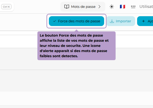 Le bouton Force des mots de passe affiche la liste de vos mots de passe et leur niveau de securite. Une icone d'alerte apparait si des mots de passe faibles sont detectes.