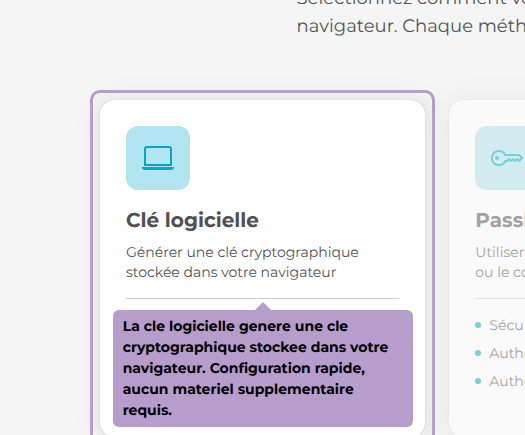 La cle logicielle genere une cle cryptographique stockee dans votre navigateur. Configuration rapide, aucun materiel supplementaire requis.