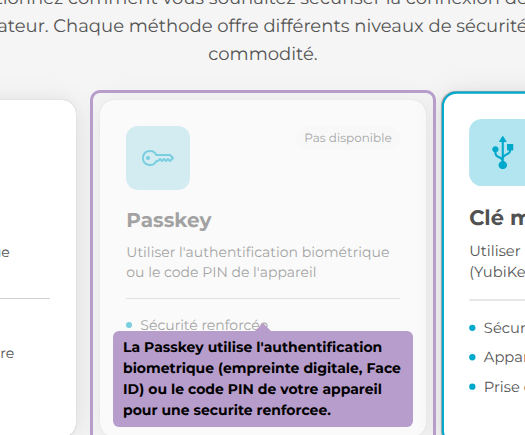 La Passkey utilise l'authentification biometrique (empreinte digitale, Face ID) ou le code PIN de votre appareil pour une securite renforcee.